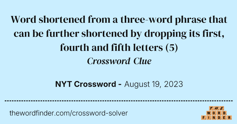 Word shortened from a three-word phrase that can be further shortened by dropping its first, fourth and fifth letters crossword clue image