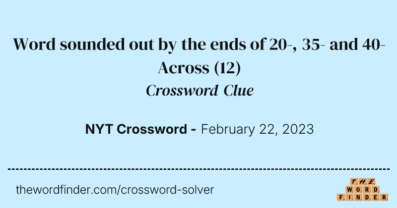 Word sounded out by the ends of 20-, 35- and 40-Across crossword clue image
