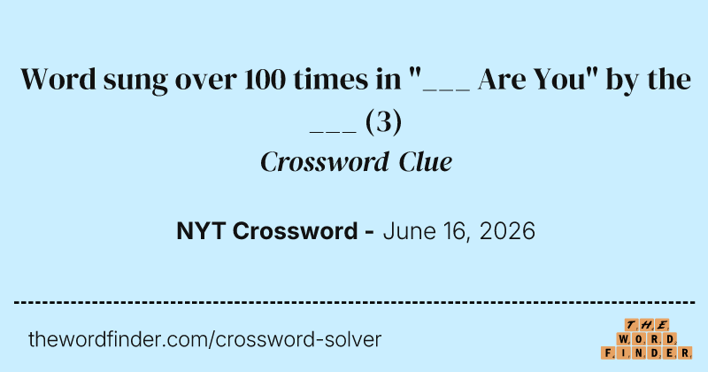 Word sung over 100 times in "___ Are You" by the ___ crossword clue image
