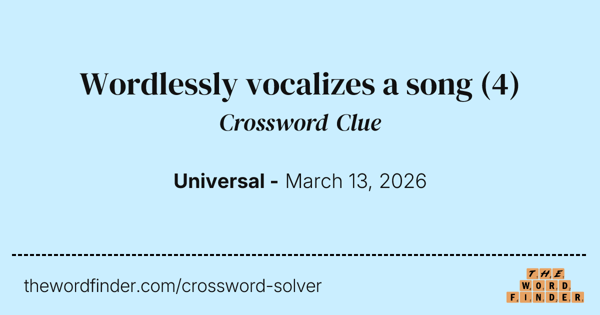 Wordlessly vocalizes a song — Crossword Clue