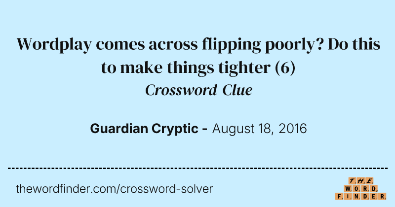 Wordplay comes across flipping poorly? Do this to make things tighter crossword clue image
