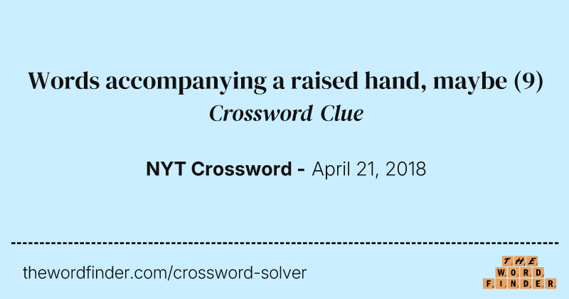 Words accompanying a raised hand, maybe crossword clue image