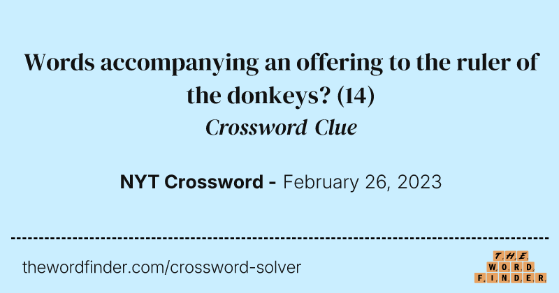 Words accompanying an offering to the ruler of the donkeys? crossword clue image