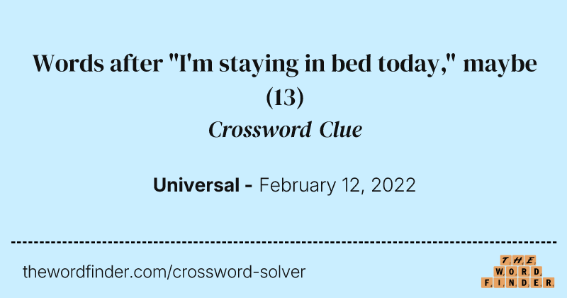 Words after "I'm staying in bed today," maybe crossword clue image