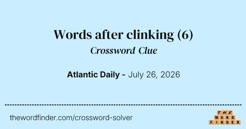 Words after clinking crossword clue image
