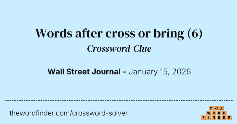 Words after cross or bring crossword clue image