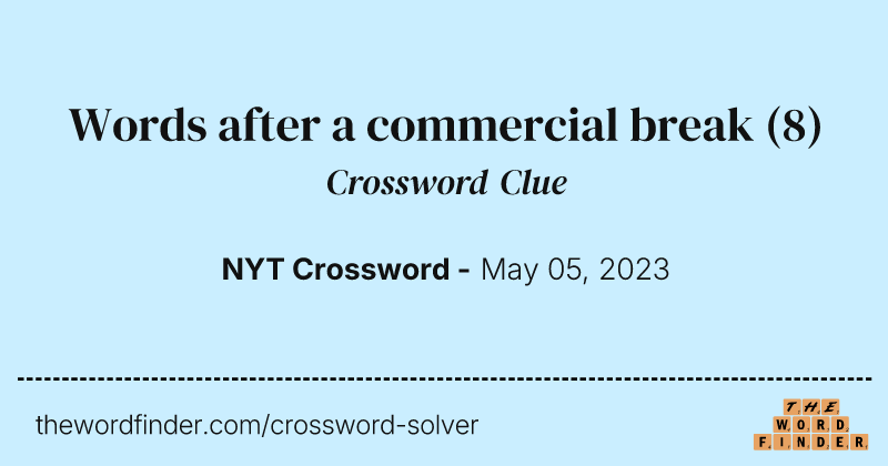 Words after a commercial break crossword clue image