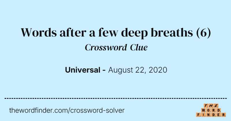 Words after a few deep breaths crossword clue image