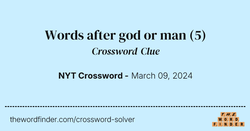 Words after god or man crossword clue image