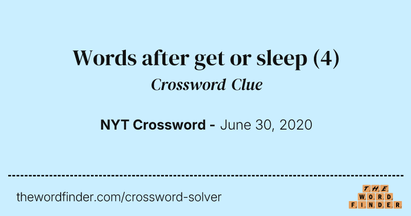 Words after get or sleep crossword clue image