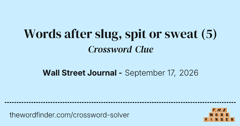 Words after slug, spit or sweat crossword clue image