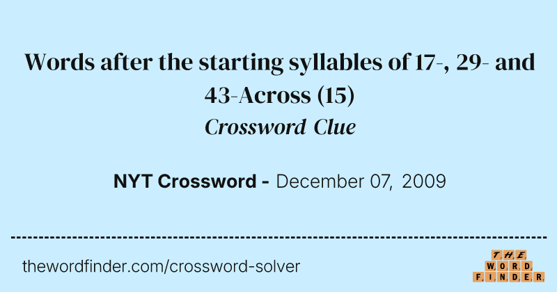 Words after the starting syllables of 17-, 29- and 43-Across crossword clue image
