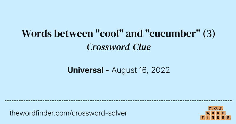 Words between "cool" and "cucumber" crossword clue image
