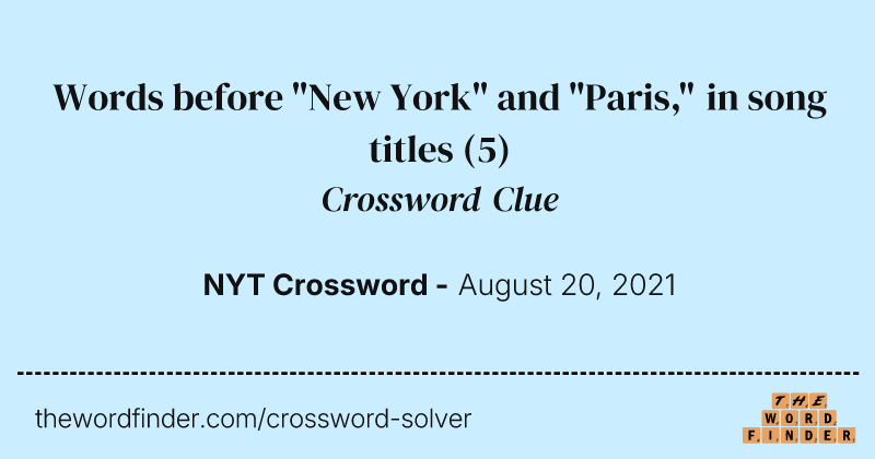 Words before "New York" and "Paris," in song titles crossword clue image