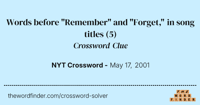 Words before "Remember" and "Forget," in song titles crossword clue image