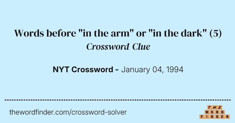 Words before "in the arm" or "in the dark" crossword clue image