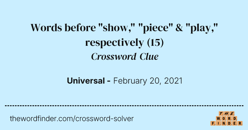 Words before "show," "piece" & "play," respectively crossword clue image