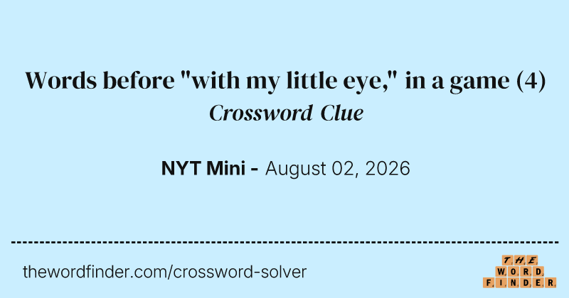 Words before "with my little eye," in a game crossword clue image