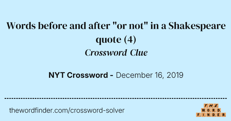 Words before and after "or not" in a Shakespeare quote crossword clue image