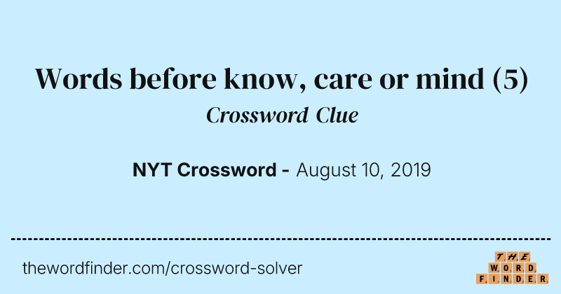 Words before know, care or mind crossword clue image