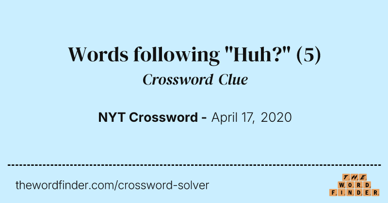 Words following "Huh?" crossword clue image