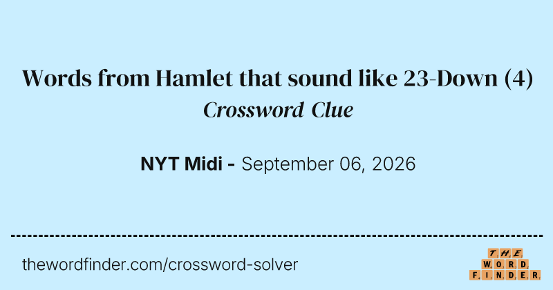 Words from Hamlet that sound like 23-Down crossword clue image
