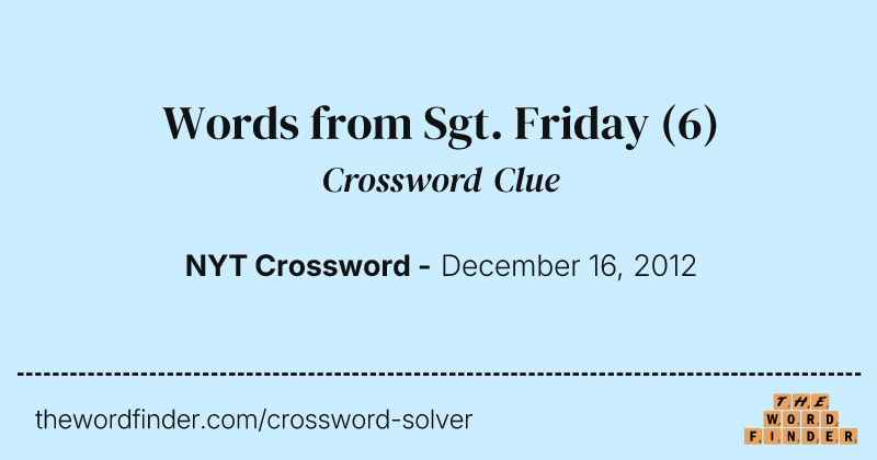 Words from Sgt. Friday crossword clue image
