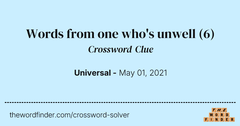 Words from one who's unwell crossword clue image