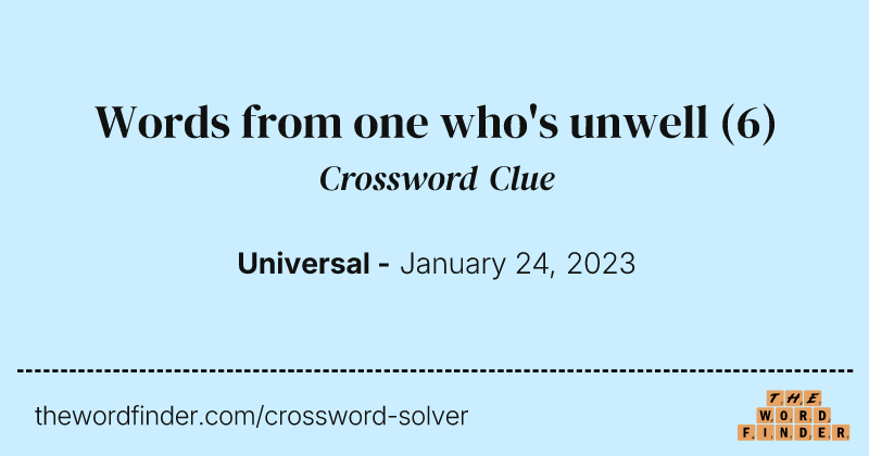 Words from one who's unwell crossword clue image