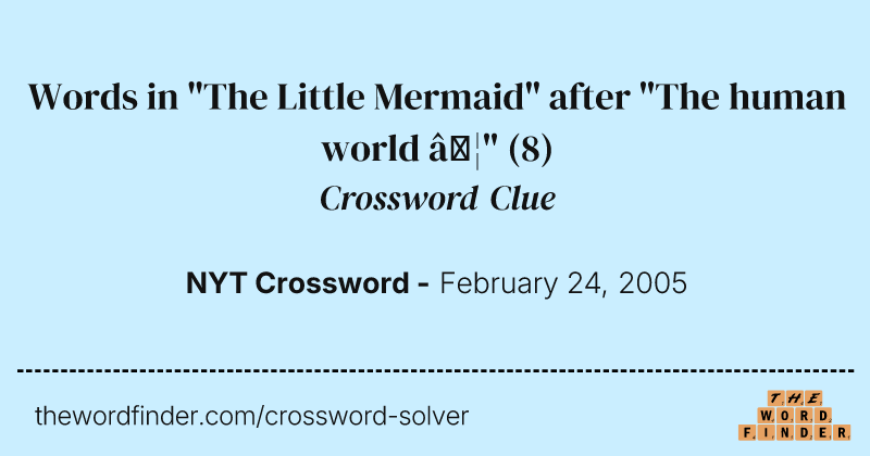 Words in "The Little Mermaid" after "The human world …" crossword clue image