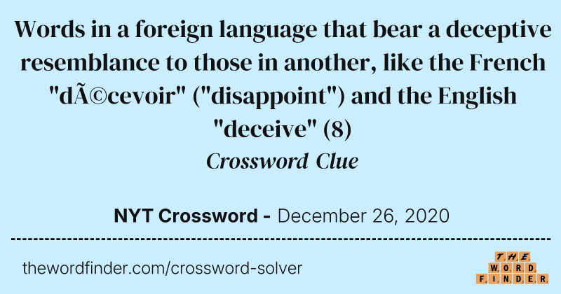 Words in a foreign language that bear a deceptive resemblance to those in another, like the French "décevoir" ("disappoint") and the English "deceive" crossword clue image