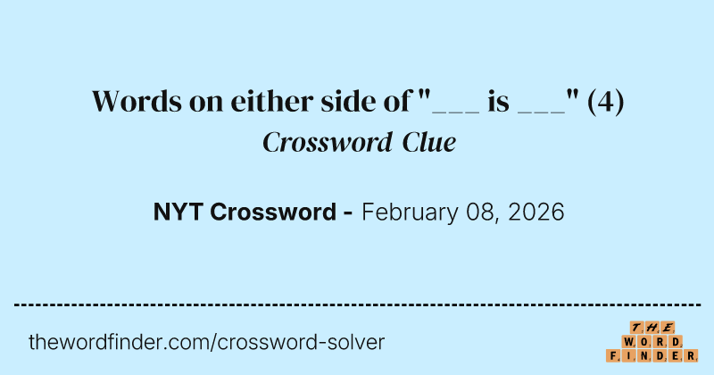 Words on either side of "___ is ___" crossword clue image