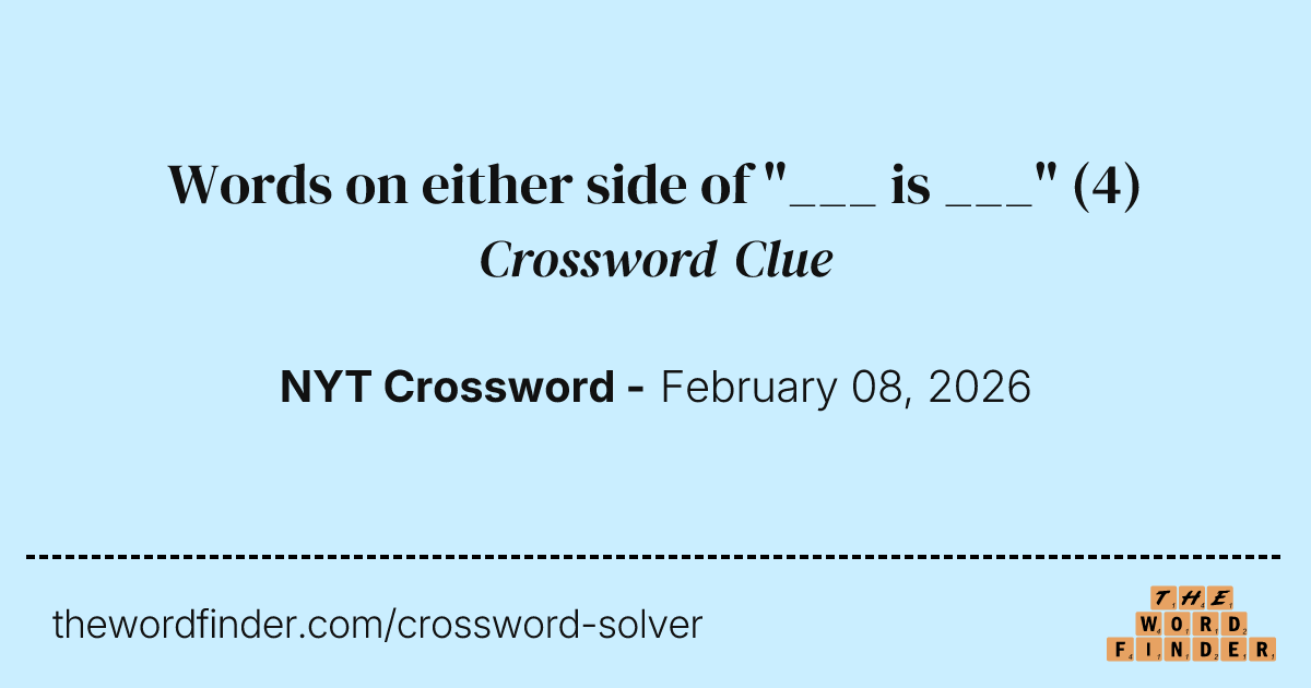Words on either side of "___ is ___" — Crossword Clue