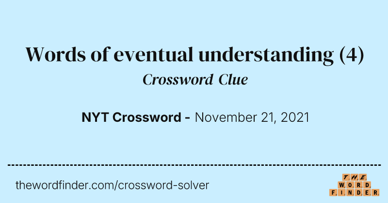 Words of eventual understanding crossword clue image