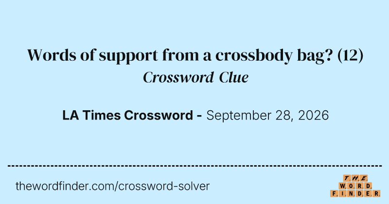 Words of support from a crossbody bag? crossword clue image