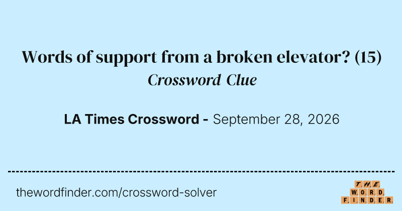 Words of support from a broken elevator? crossword clue image