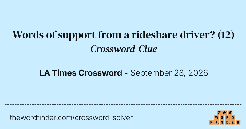 Words of support from a rideshare driver? crossword clue image