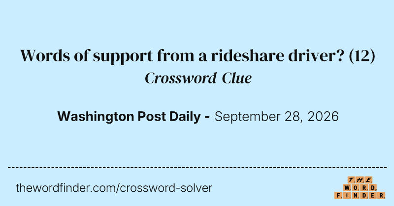 Words of support from a rideshare driver? crossword clue image