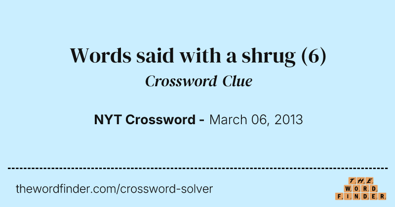 Words said with a shrug crossword clue image