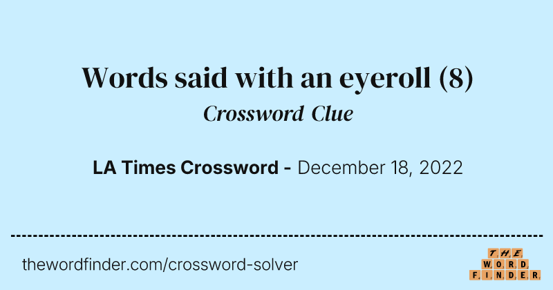 Words said with an eyeroll crossword clue image