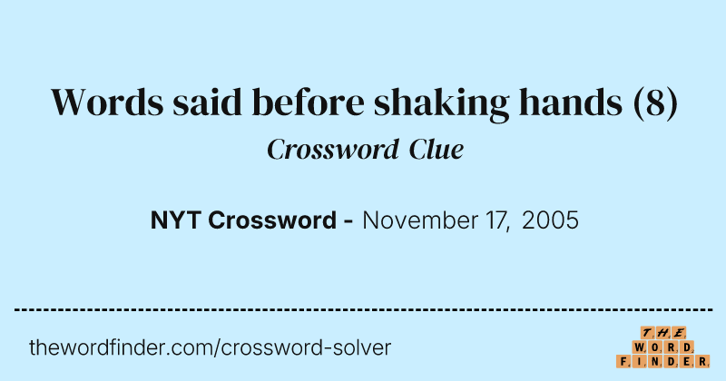 Words said before shaking hands crossword clue image