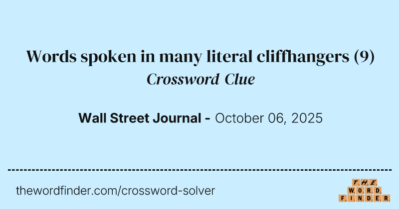 Words spoken in many literal cliffhangers crossword clue image