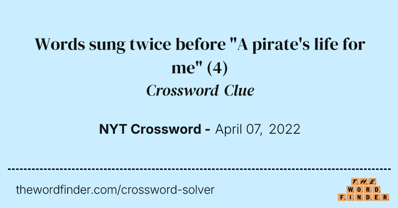 Words sung twice before "A pirate's life for me" crossword clue image