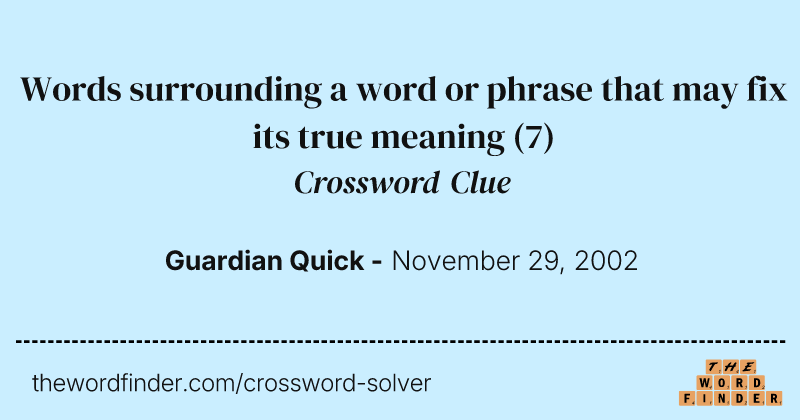 Words surrounding a word or phrase that may fix its true meaning crossword clue image