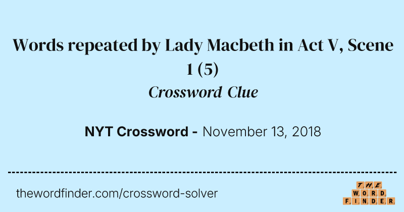 Words repeated by Lady Macbeth in Act V, Scene 1 crossword clue image