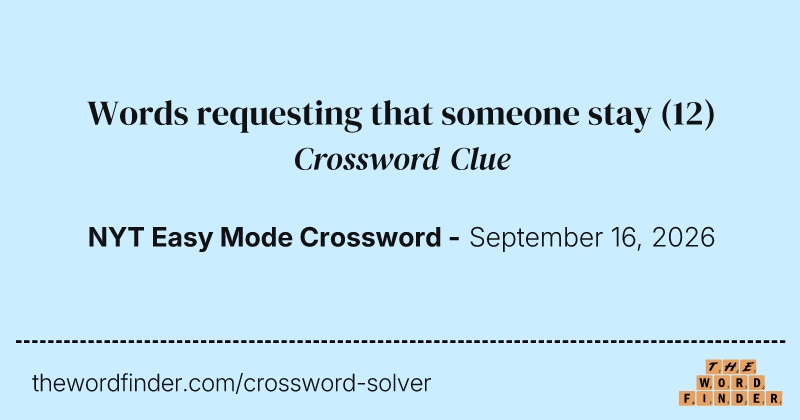 Words requesting that someone stay crossword clue image