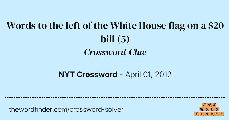 Words to the left of the White House flag on a $20 bill crossword clue image