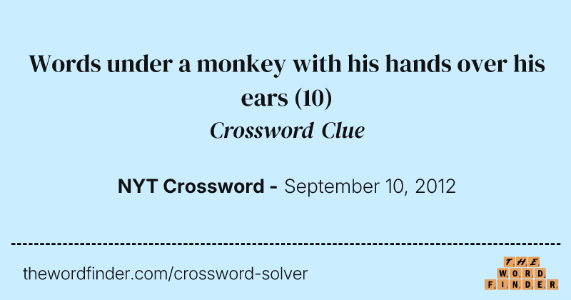 Words under a monkey with his hands over his ears crossword clue image