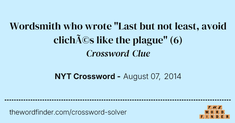 Wordsmith who wrote "Last but not least, avoid clichés like the plague" crossword clue image
