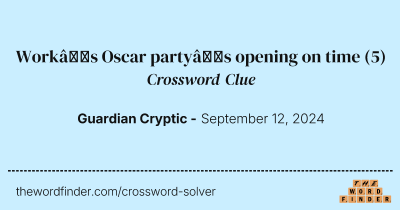 Work’s Oscar party’s opening on time crossword clue image